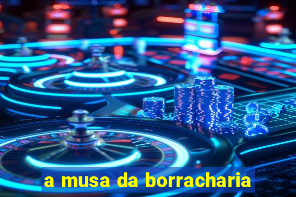 a musa da borracharia